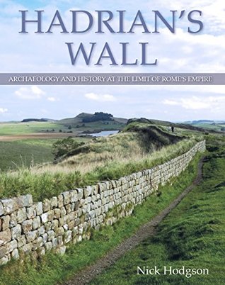 Hadrian's Wall: Archaeology and History at the Limit of Rome's Empire (Kindle Edition)