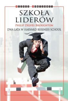 Szkoła liderów. Dwa lata w Harvard Business School
