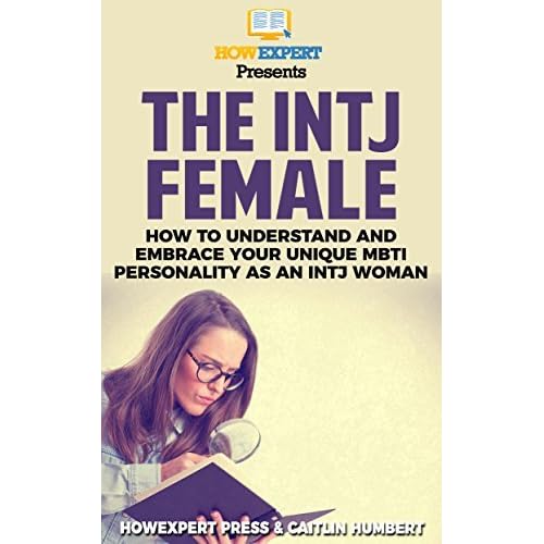 The Intj Female How To Understand And Embrace Your Unique Mbti Personality As An Intj Woman By Howexpert The Intj Female How To Understand And Embrace Your Unique Mbti Personality As An Intj Woman By Howexpert