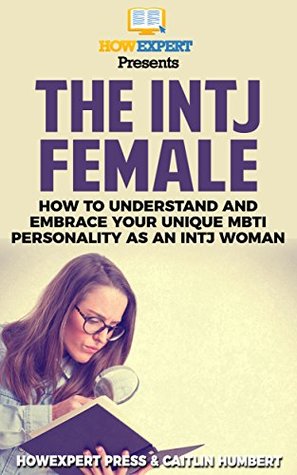 The INTJ Female: How to Understand and Embrace Your Unique MBTI Personality as an INTJ Woman (Kindle Edition)