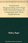 Functional Programming With Hope (Ellis Horwood Series in Computers and Their Applications)