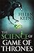 The Science of Game of Thrones: A myth-busting, mind-blowing, jaw-dropping and fun-filled expedition through the world of Game of Thrones