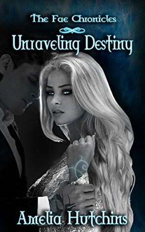 Unraveling Destiny (The Fae Chronicles, #5)