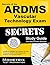 Secrets of the ARDMS Vascular Technology Exam Study Guide: Unofficial ARDMS Test Review for the American Registry for Diagnostic Medical Sonography Exam