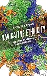 Navigating Ethnicity: Segregation, Placemaking, and Difference (Human Geography in the Twenty-First Century: Issues and Applications) Navigating Ethnicity: Segregation, Placemaking, and Difference (Human Geography in the Twenty-First Century: Issues and Applications)