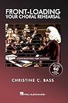 Front-Loading Your Choral Rehearsal by Christine Bass