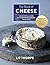 The Book of Cheese: The Essential Guide to Discovering Cheeses You'll Love