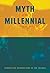 Myth of the Millennial: Con...