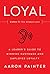 Loyal: Listen or You Always Lose: A Leader's Guide to Winning Customer and Employee Loyalty