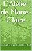 L’Atelier de Marie-Claire (French Edition)