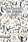 The Amoeba Game by Tara Skurtu