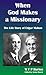 When God Makes a Missionary: The Life Story of Edgar Mahon