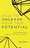 How to unleash your true potential: The true power vests inside you, learn how to unleash it Book cover for How to unleash your true potential: The true power vests inside you, learn how to unleash it