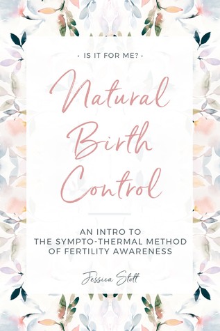 Natural Birth Control: Intro to the Sympto-Thermal Method of Fertility Awareness
