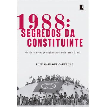 1988: Segredos da constituinte by Luiz Maklouf Carvalho