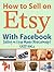 How to Sell on Etsy With Facebook (Selling on Etsy Made Ridiculously Easy #1)