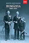 România 1866-1947 by Keith Hitchins