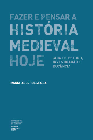 Fazer e pensar História Medieval hoje : guia de estudo, investigação e docência