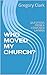 WHO MOVED MY CHURCH?: QUESTIONS FROM A CONFUSED LAYMAN