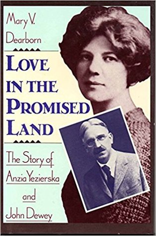 Love in the Promised Land: The Story of Anzia Yezierska and John Dewey