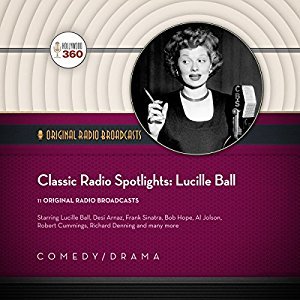 Classic Radio Spotlights: Lucille Ball (Hollywood 360 - Classic Radio Collection)(Audio Theater)