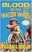 Blood on the Wagon Wheel: A...