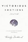 Victorious Emotions Journal: A 30 Day Journey To Rewire Your Brain