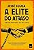 A Elite do Atraso: da Escravidão à Lava-Jato