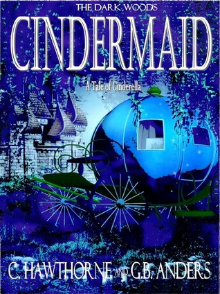 Cindermaid: A Tale of Cinderella (The Dark Woods, #2)