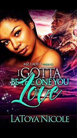 I Gotta Be The One You Love (Kindle Edition)