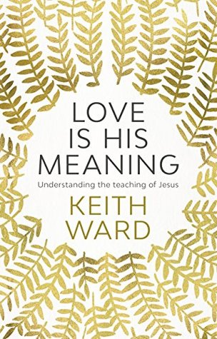 Love Is His Meaning: Understanding The Teaching Of Jesus (Kindle Edition)
