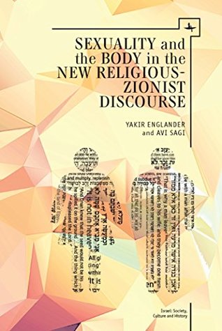 Sexuality and the Body in New Religious Zionist Discourse (Israel: Society, Culture, and History)