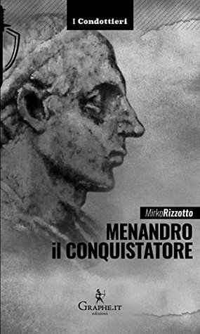 Menandro il Conquistatore: Il re greco che soggiogò l'India (Kindle Edition)