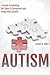 Autism: A Guide to Spotting the Signs & Symptoms and Living with Autism