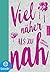 Viel näher als zu nah by Angela Kirchner
