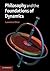 Philosophy and the Foundations of Dynamics