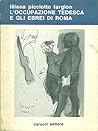 L'occupazione tedesca e gli ebrei di Roma: Documenti e fatti