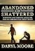 Abandoned and Shattered by Daryl Moore