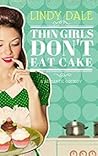 Thin Girls Don't Eat Cake Thin Girls Don't Eat Cake