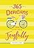 365 Devotions for Living Joyfully: Daily Encouragement for a Joyful Heart (A 365-Day Devotional)