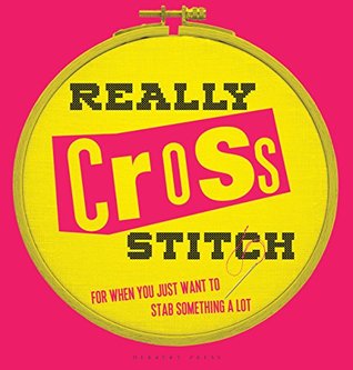 Really Cross Stitch: For When You Just Want to Stab Something a Lot (Kindle Edition)