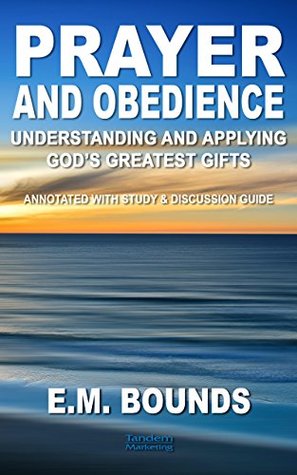 Prayer and Obedience: Understanding and Applying God's Greatest Gifts (Necessities of Prayer Book 7)