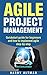 Agile Project Management: Quick-Start Guide For Beginners And How To Implement Agile Step-By-Step (agile development, agile methodology)
