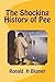 The Shocking History of Pee by Ronald H. Blumer