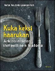 Kuka keksi haarukan : arkiesineiden ihmeellinen historia (Hardcover)