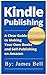 Kindle Publishing: A Clear ...