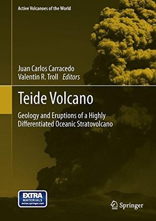 Teide Volcano: Geology and Eruptions of a Highly Differentiated Oceanic Stratovolcano (Active Volcanoes of the World)