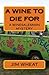 A Wine To Die For: A Wine S...