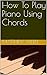 How To Play Piano Using Chords