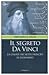 Il Segreto da Vinci. La chiave dei sette principi di Leonardo.